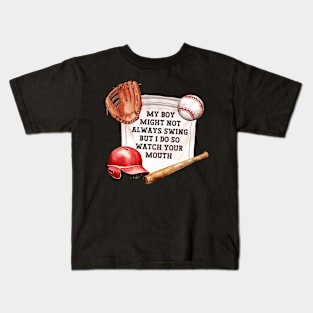 My Boy Might Not Always Swing But I Do So Watch Your Mouth, Funny Baseball Mom Kids T-Shirt